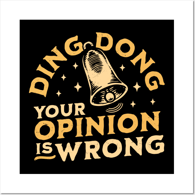 Ding Dong Your Opinion is Wrong - Sarcastic Funny Bell Wall Art by OrangeMonkeyArt